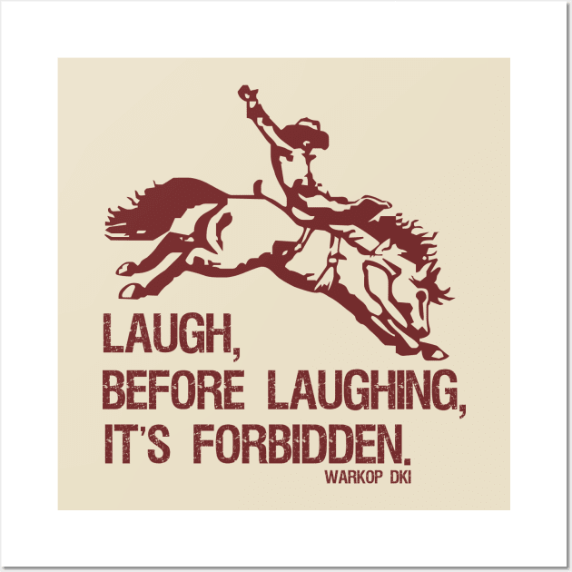 Laugh Before Laughing It's Forbidden Gifts Idea Wall Art by Aspita